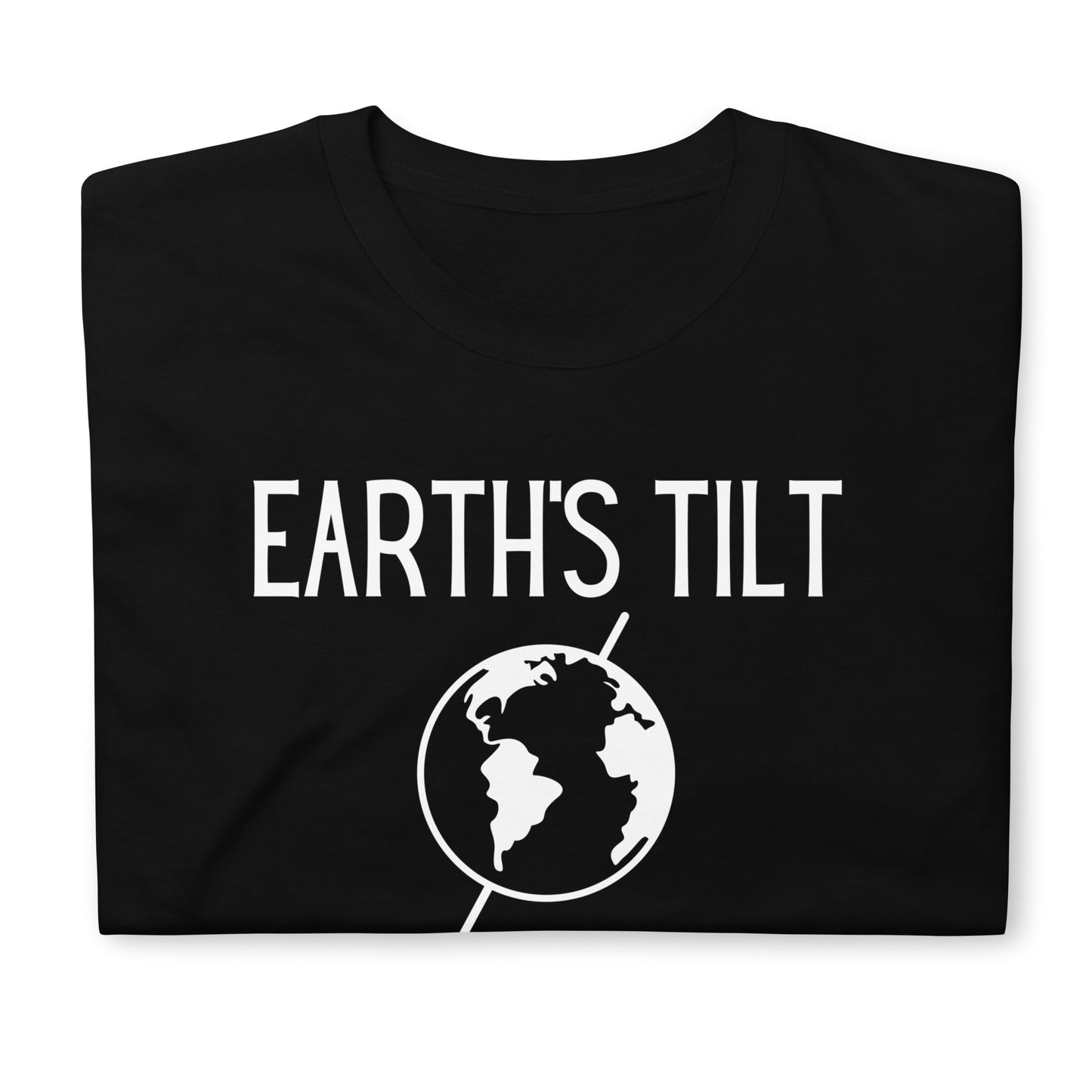 Earth's Tilt is the Reason for the Season Short-Sleeve Unisex T-Shirt