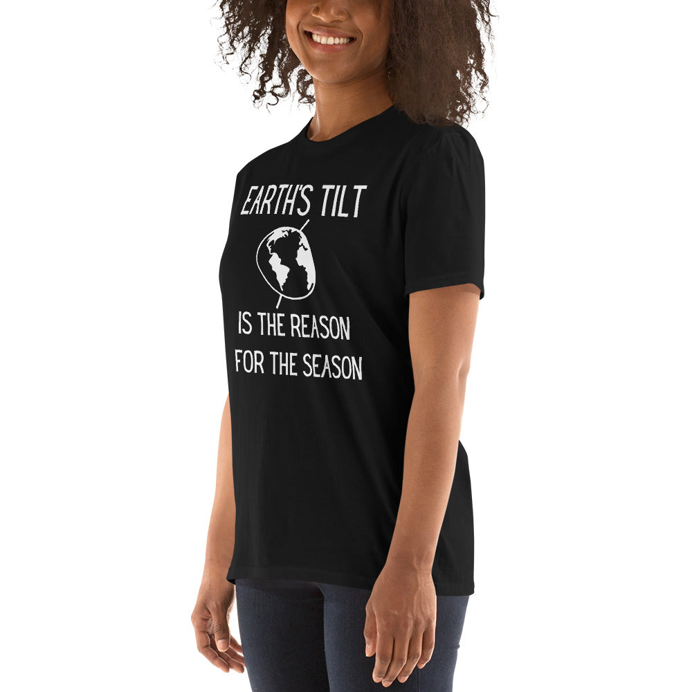 Earth s Tilt is the Reason for the Season Short Sleeve Unisex T