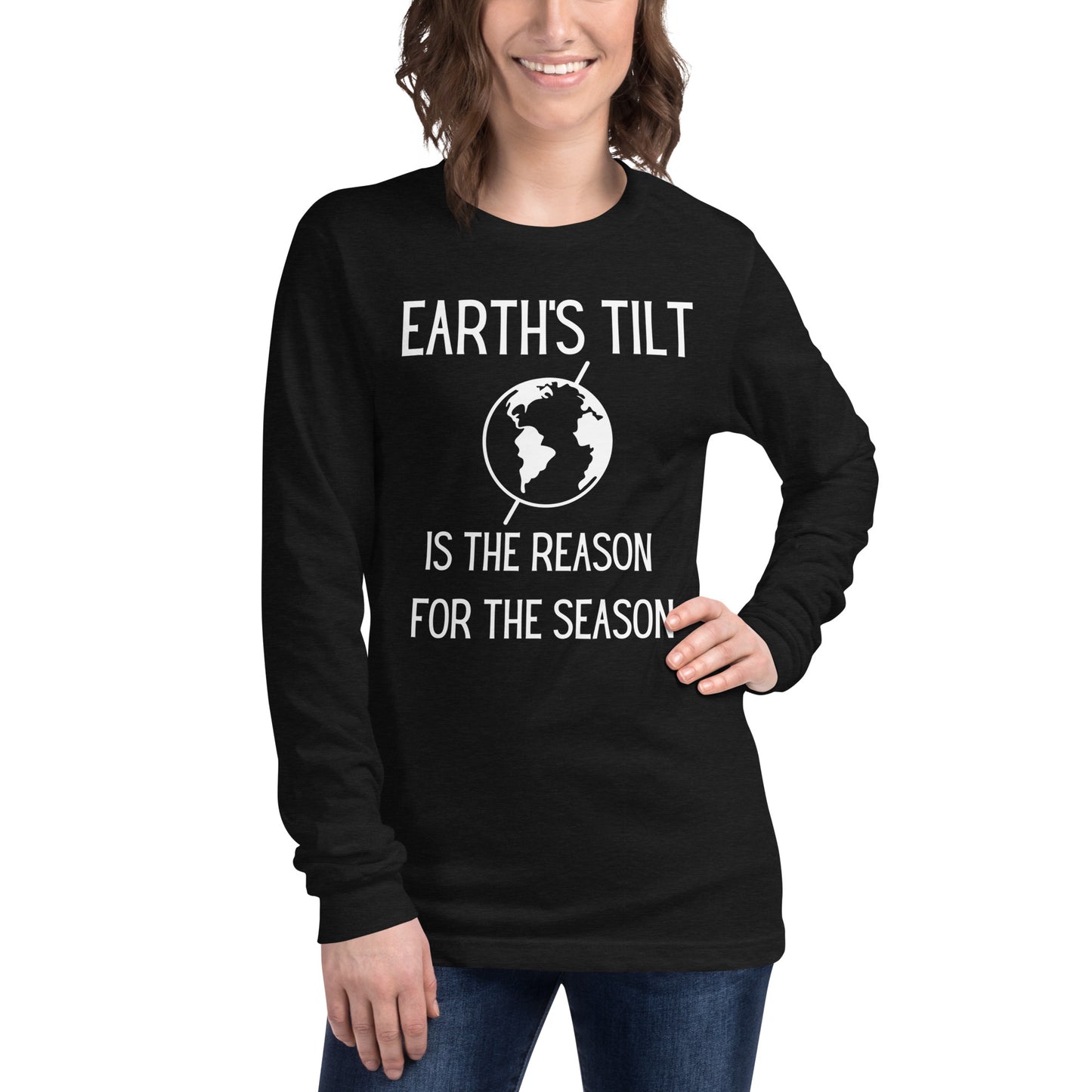 Earth's Tilt is the Reason for the Season Unisex Long Sleeve Tee