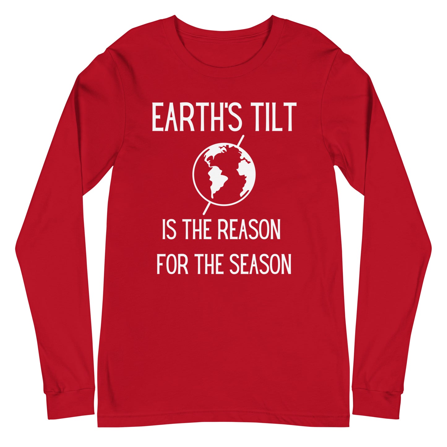 Earth's Tilt is the Reason for the Season Unisex Long Sleeve Tee